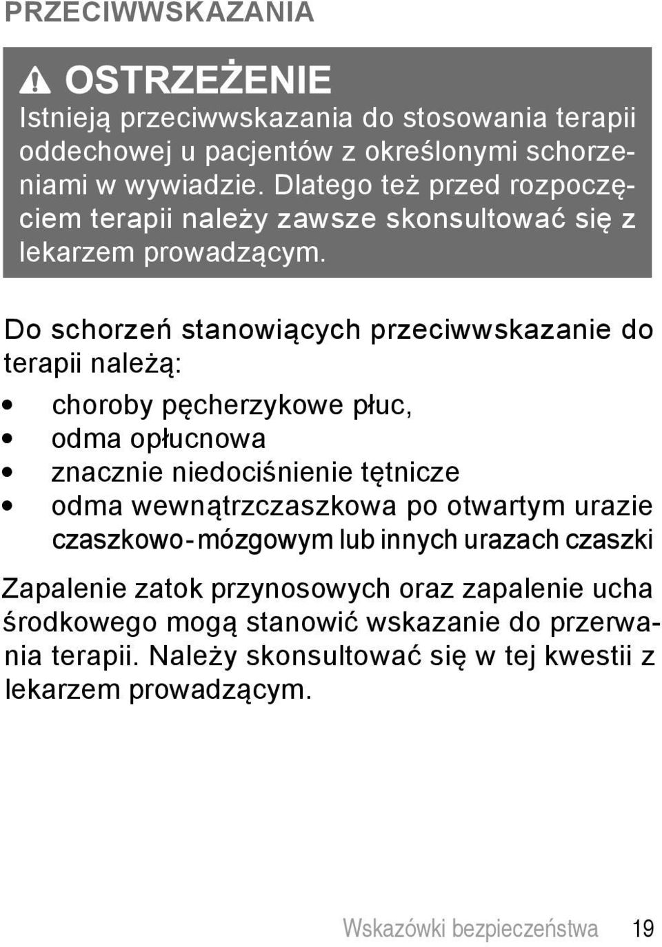 Do schorzeń stanowiących przeciwwskazanie do terapii należą: choroby pęcherzykowe płuc, odma opłucnowa znacznie niedociśnienie tętnicze odma wewnątrzczaszkowa