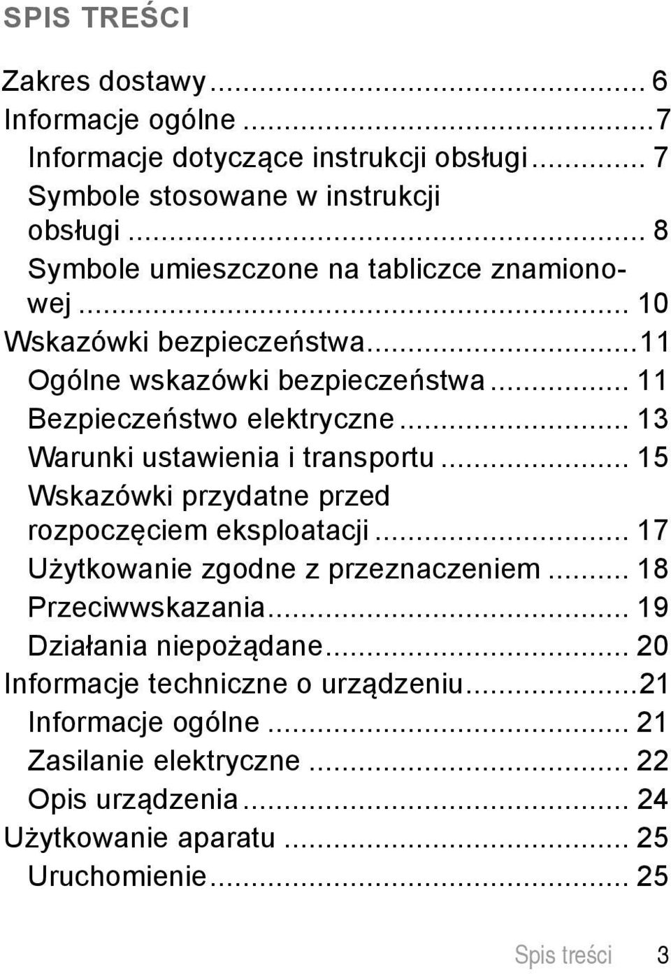 .. 13 Warunki ustawienia i transportu... 15 Wskazówki przydatne przed rozpoczęciem eksploatacji... 17 Użytkowanie zgodne z przeznaczeniem... 18 Przeciwwskazania.