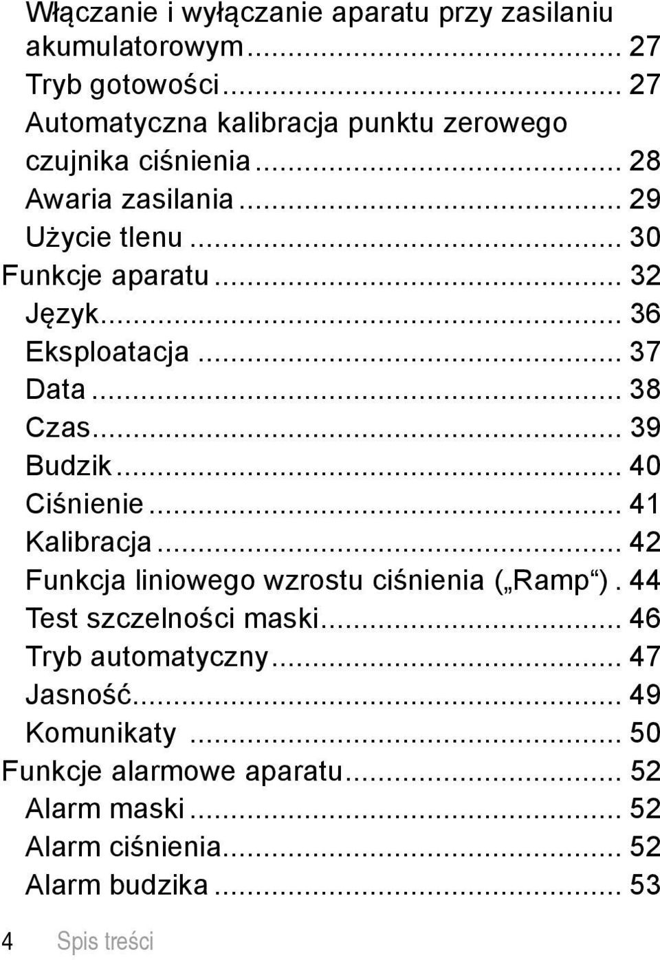 .. 36 Eksploatacja... 37 Data... 38 Czas... 39 Budzik... 40 Ciśnienie... 41 Kalibracja... 42 Funkcja liniowego wzrostu ciśnienia ( Ramp ).