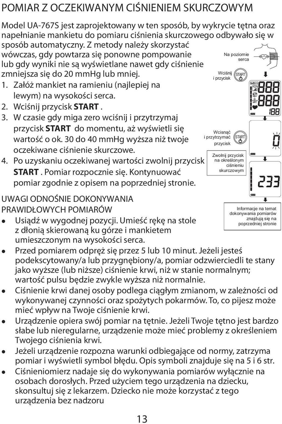 Wciśnij START i przycisk 1. Załóż mankiet na ramieniu (najlepiej na lewym) na wysokości serca. 2. Wciśnij przycisk START. 3.