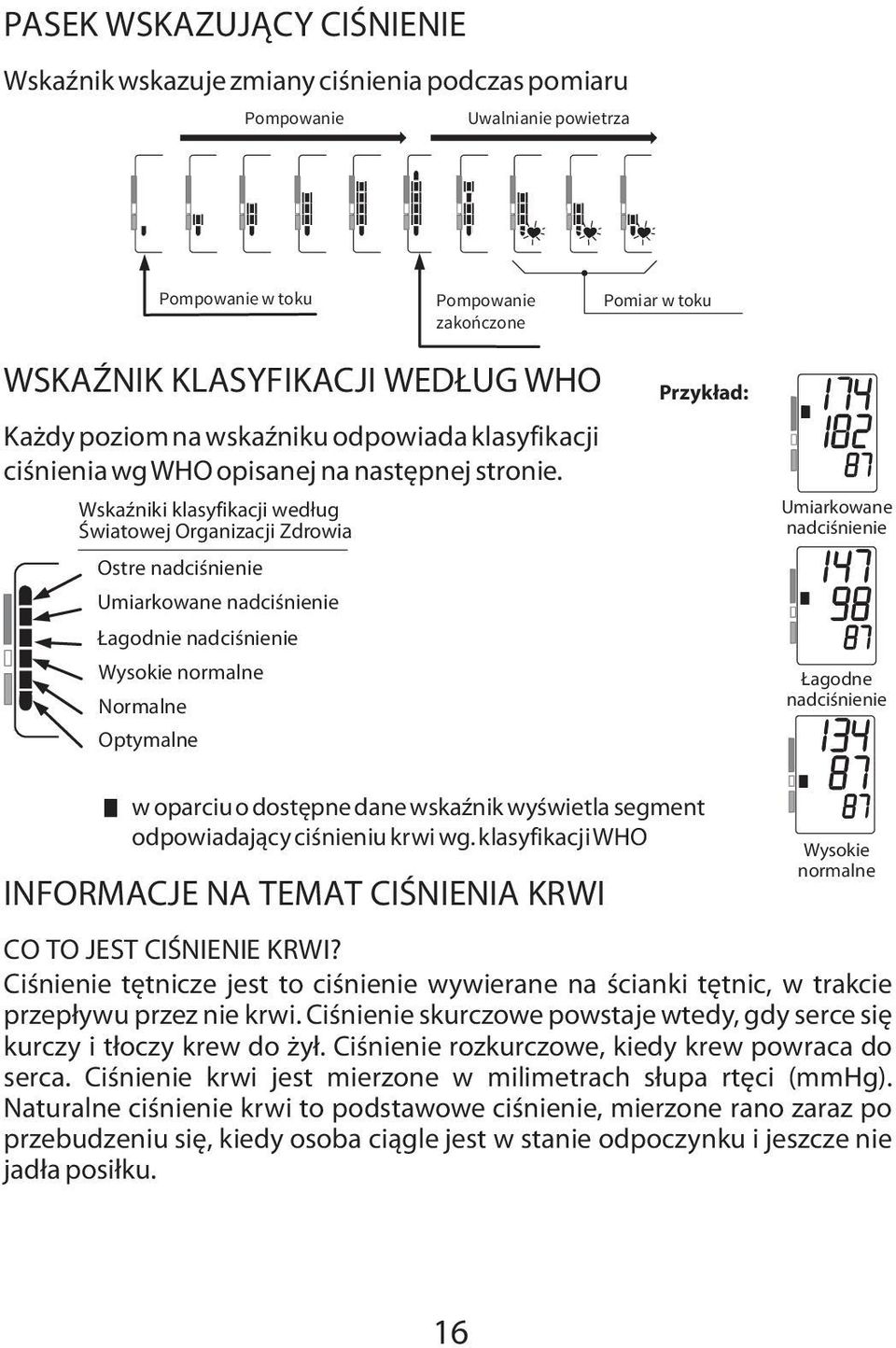 Wskaźniki klasyfikacji według Światowej Organizacji Zdrowia Ostre nadciśnienie Umiarkowane nadciśnienie Łagodnie nadciśnienie Wysokie normalne Normalne Optymalne Przykład: Umiarkowane nadciśnienie