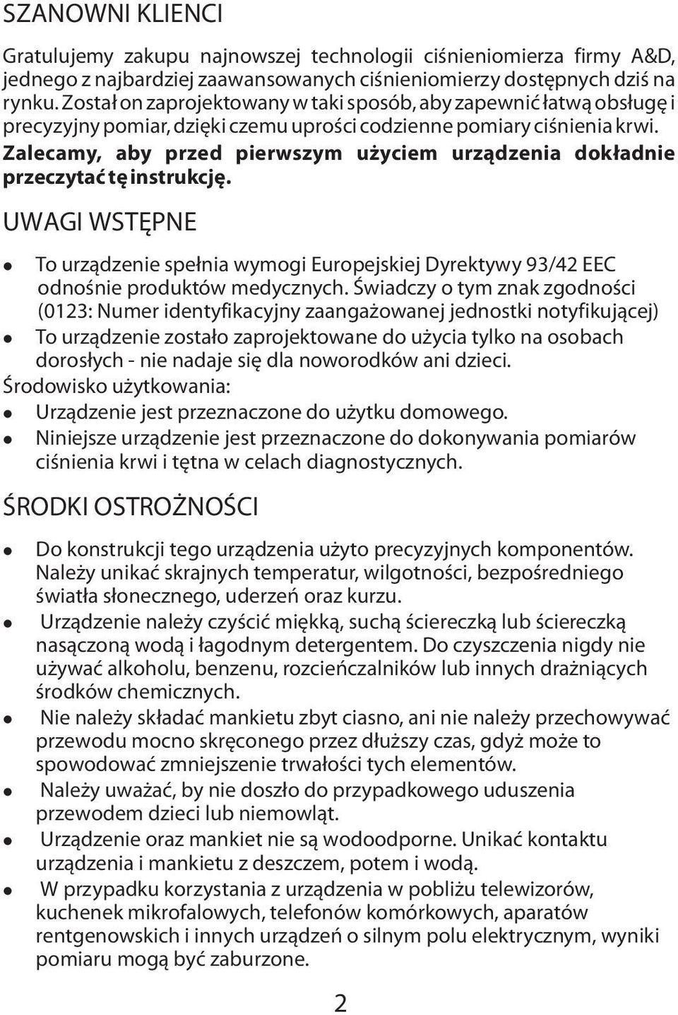 Zalecamy, aby przed pierwszym użyciem urządzenia dokładnie przeczytać tę instrukcję. UWAGI WSTĘPNE lto urządzenie spełnia wymogi Europejskiej Dyrektywy 93/42 EEC odnośnie produktów medycznych.