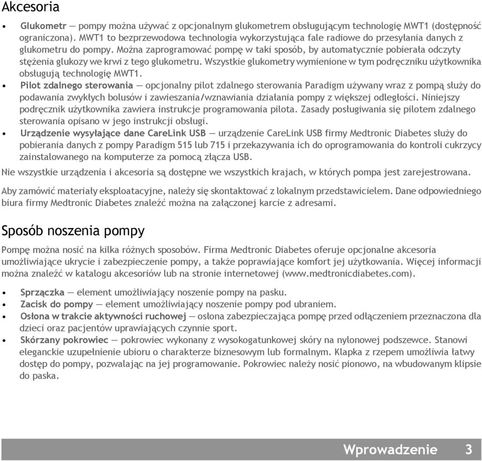 Można zaprogramować pompę w taki sposób, by automatycznie pobierała odczyty stężenia glukozy we krwi z tego glukometru.