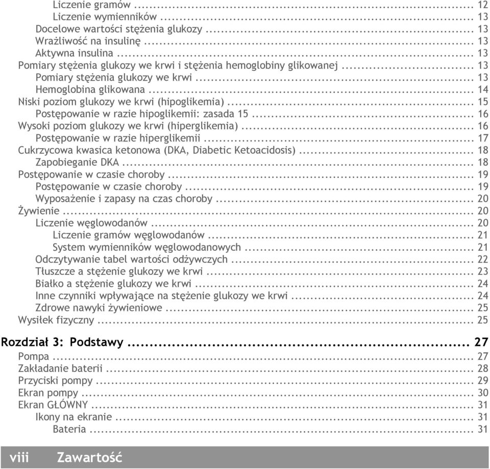 .. 15 Postępowanie w razie hipoglikemii: zasada 15... 16 Wysoki poziom glukozy we krwi (hiperglikemia)... 16 Postępowanie w razie hiperglikemii.