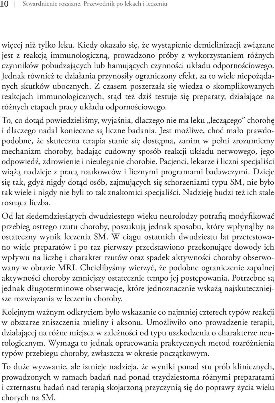 odpornościowego. Jednak również te działania przynosiły ograniczony efekt, za to wiele niepożądanych skutków ubocznych.