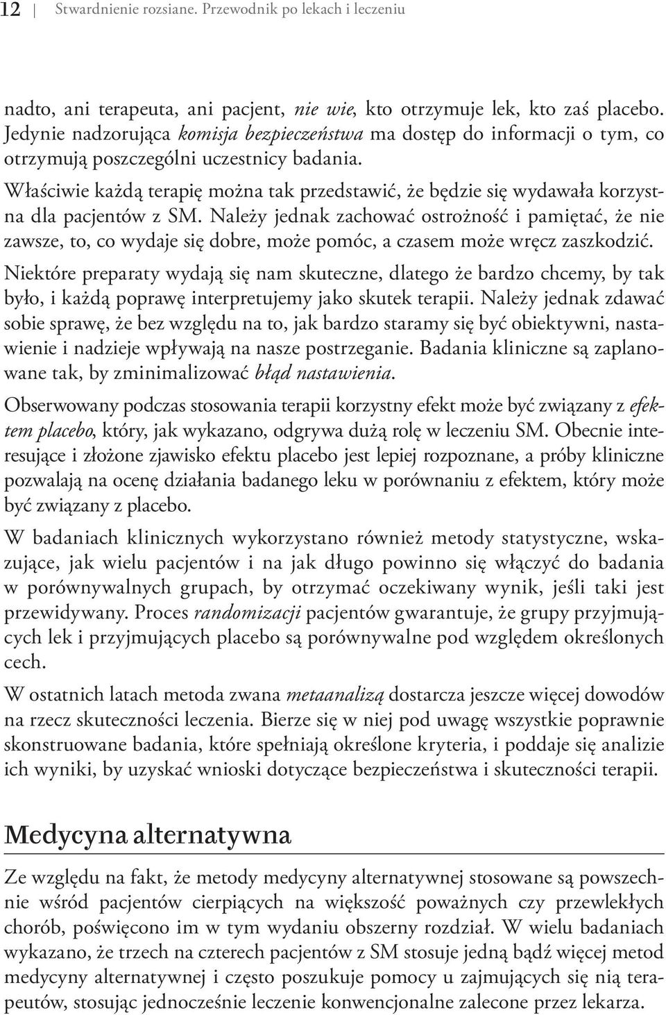 Właściwie każdą terapię można tak przedstawić, że będzie się wydawała korzystna dla pacjentów z SM.