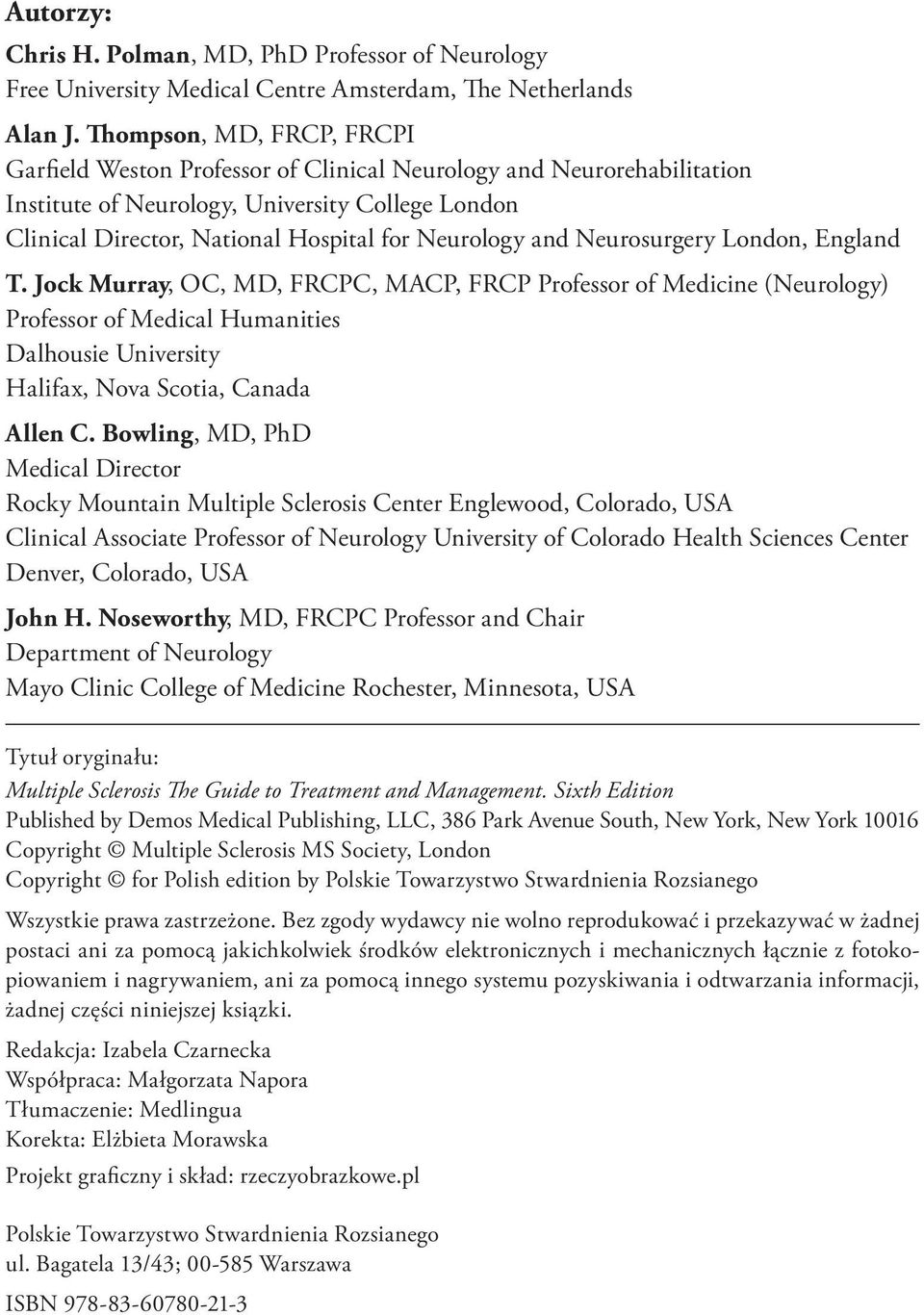 and Neurosurgery London, England T. Jock Murray, OC, MD, FRCPC, MACP, FRCP Professor of Medicine (Neurology) Professor of Medical Humanities Dalhousie University Halifax, Nova Scotia, Canada Allen C.