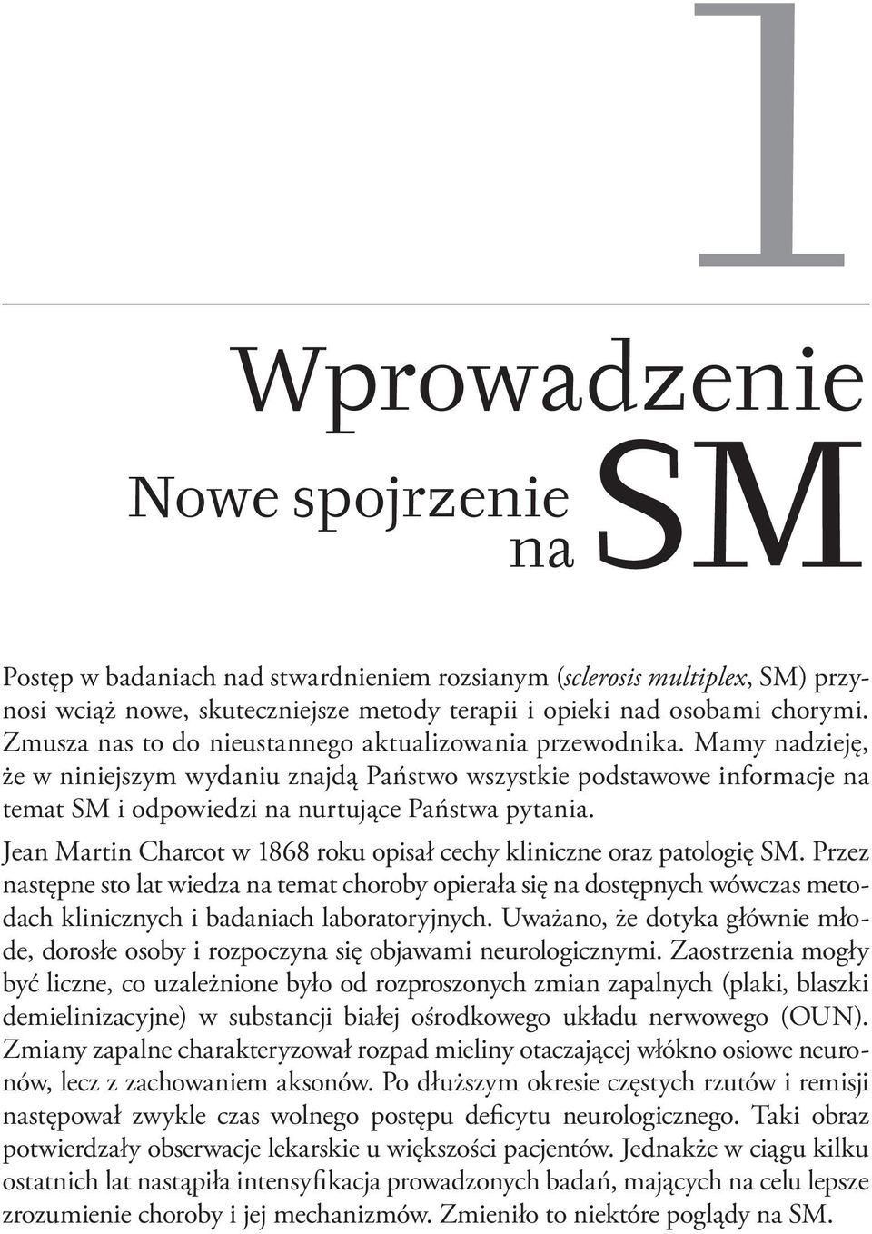 Jean Martin Charcot w 1868 roku opisał cechy kliniczne oraz patologię SM.