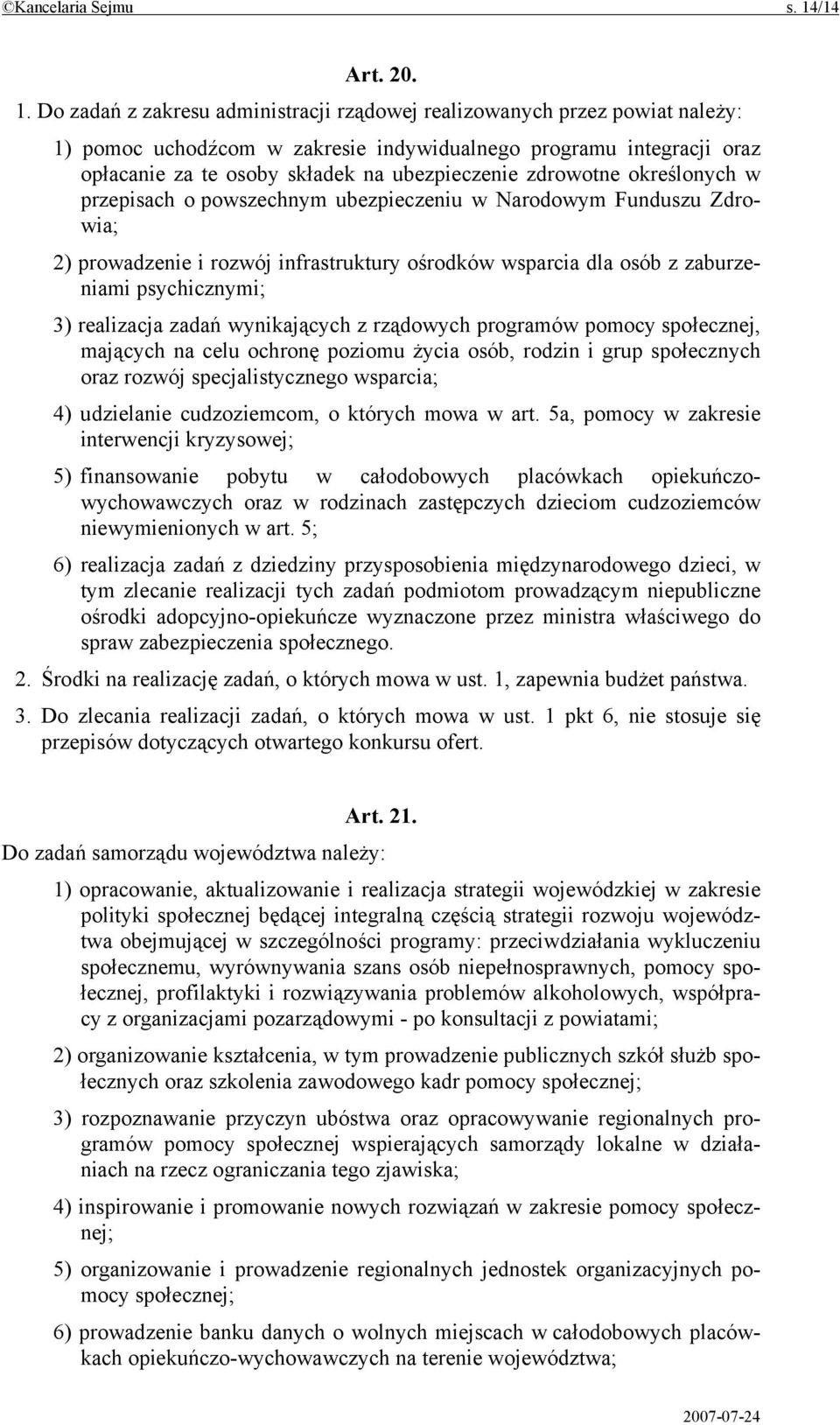 Do zadań z zakresu administracji rządowej realizowanych przez powiat należy: 1) pomoc uchodźcom w zakresie indywidualnego programu integracji oraz opłacanie za te osoby składek na ubezpieczenie