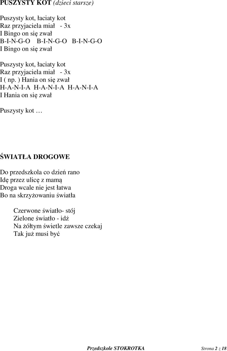 ) Hania on się zwał H-A-N-I-A H-A-N-I-A H-A-N-I-A I Hania on się zwał Puszysty kot ŚWIATŁA DROGOWE Do przedszkola co dzień rano Idę