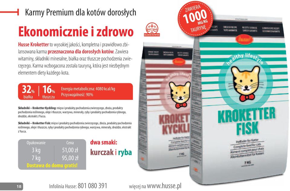 ZAWIERA 1000 MG/KG TAURYNĘ 32% białka 16% tłuszczu Energia metaboliczna: 4080 kcal/kg Przyswajalność: 90% Składniki Kroketter Kyckling: mięso i produkty pochodzenia zwierzęcego, zboża, produkty