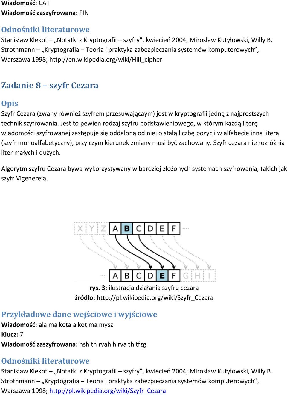 org/wiki/hill_cipher Zadanie 8 szyfr Cezara Szyfr Cezara (zwany również szyfrem przesuwającaym) jest w kryptografii jedną z najprostszych technik szyfrowania.