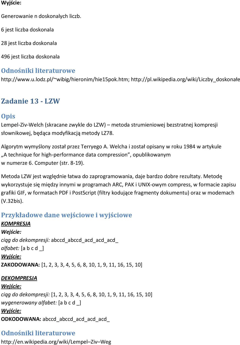 Algorytm wymyślony został przez Terryego A. Welcha i został opisany w roku 1984 w artykule A technique for high-performance data compression, opublikowanym w numerze 6. Computer (str. 8-19).