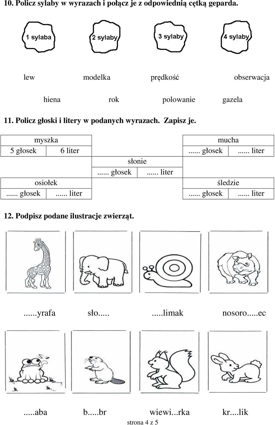 Zapisz je. myszka mucha 5 głosek 6 liter... głosek... liter słonie... głosek... liter osiołek śledzie... głosek... liter... głosek... liter 12.