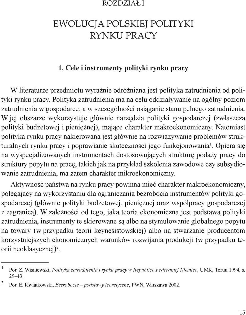 Polityka zatrudnienia ma na celu oddziaływanie na ogólny poziom zatrudnienia w gospodarce, a w szczególności osiąganie stanu pełnego zatrudnienia.