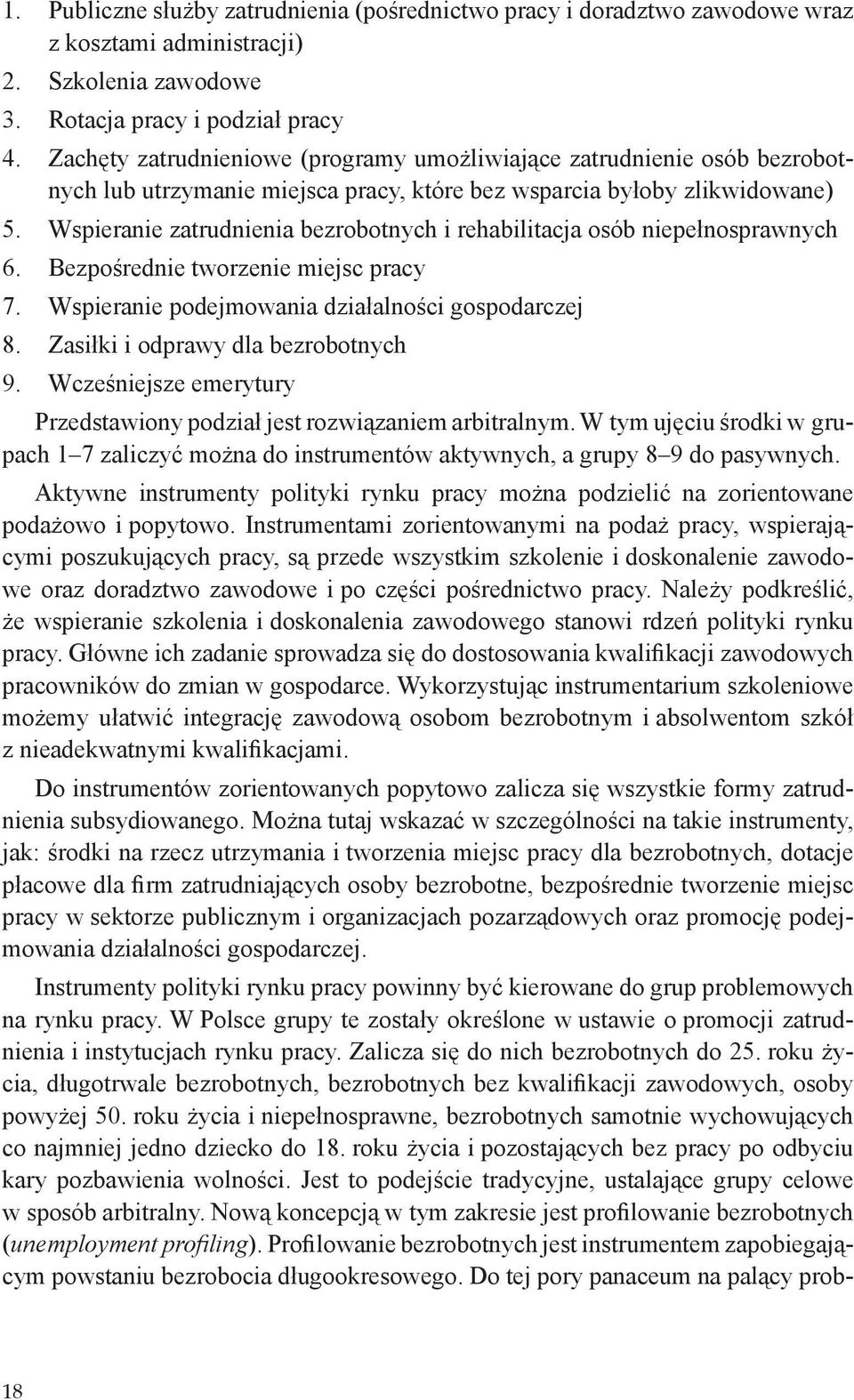 Wspieranie zatrudnienia bezrobotnych i rehabilitacja osób niepełnosprawnych 6. Bezpośrednie tworzenie miejsc pracy 7. Wspieranie podejmowania działalności gospodarczej 8.