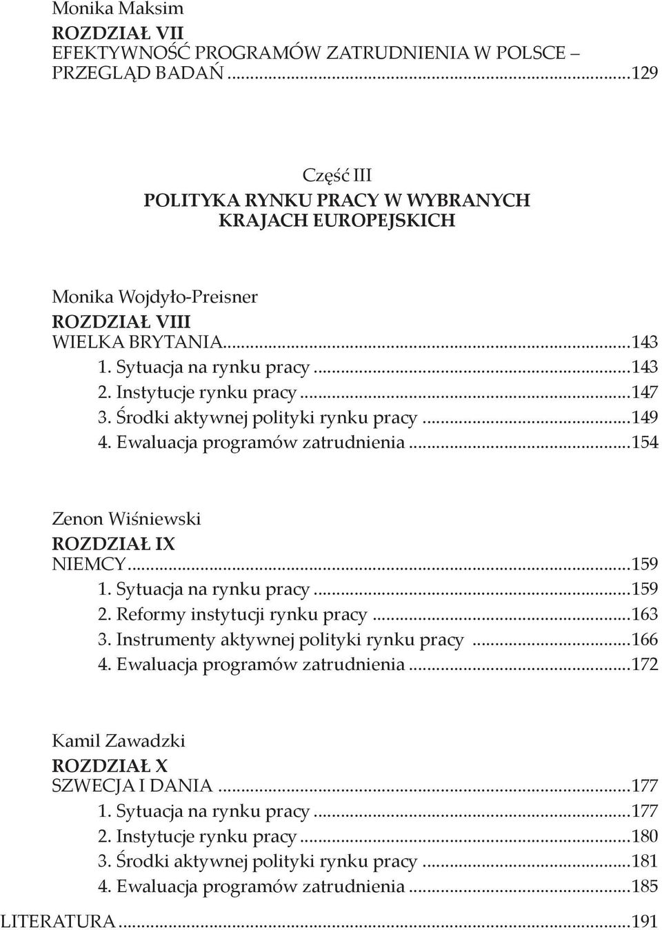 Środki aktywnej polityki rynku pracy...149 4. Ewaluacja programów zatrudnienia...154 Zenon Wiśniewski ROZDZIAŁ IX NIEMCY...159 1. Sytuacja na rynku pracy...159 2. Reformy instytucji rynku pracy.