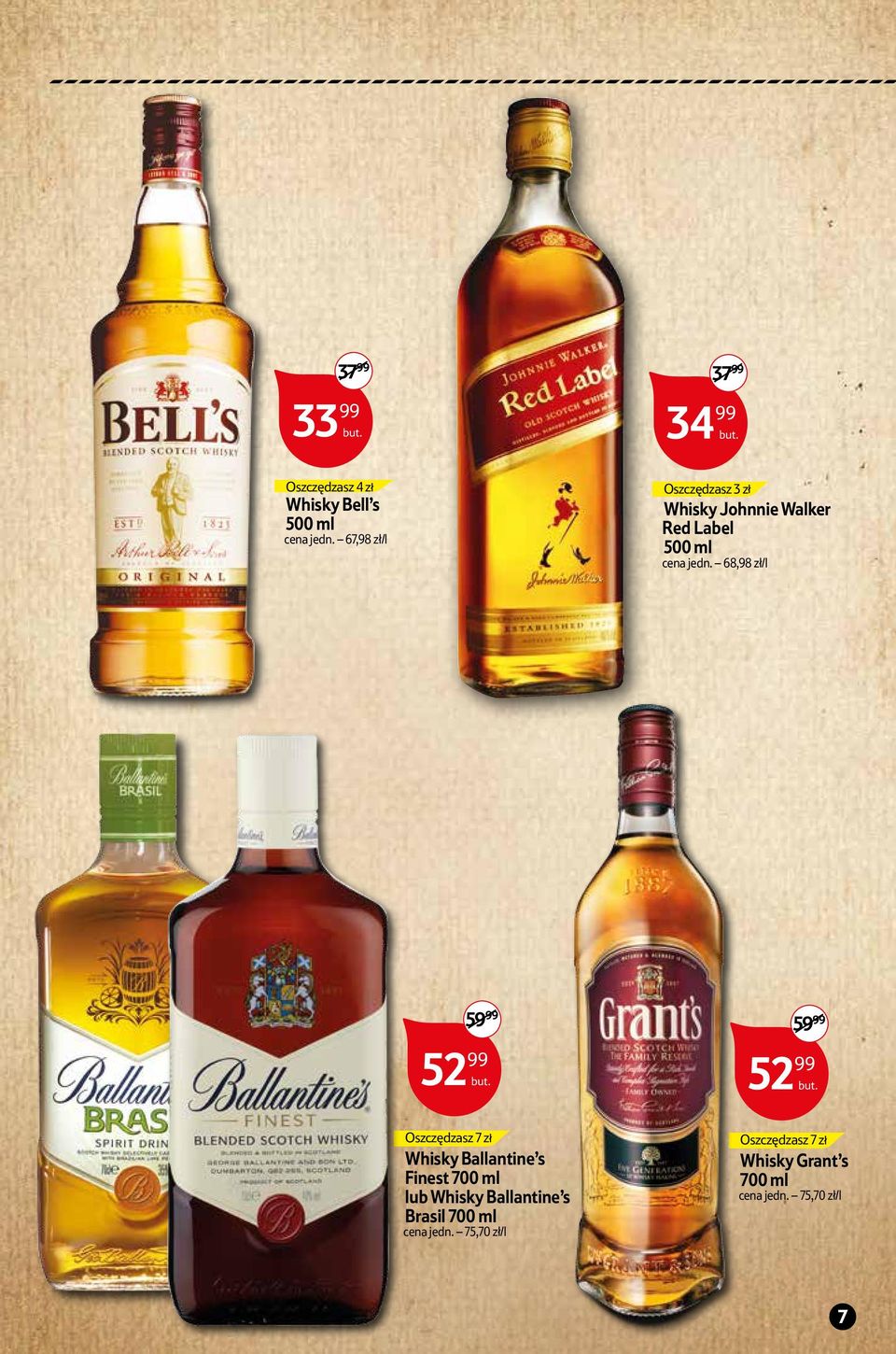 68,98 zł/l 59 99 52 99 59 99 52 99 Oszczędzasz 7 zł Whisky Ballantine s Finest lub