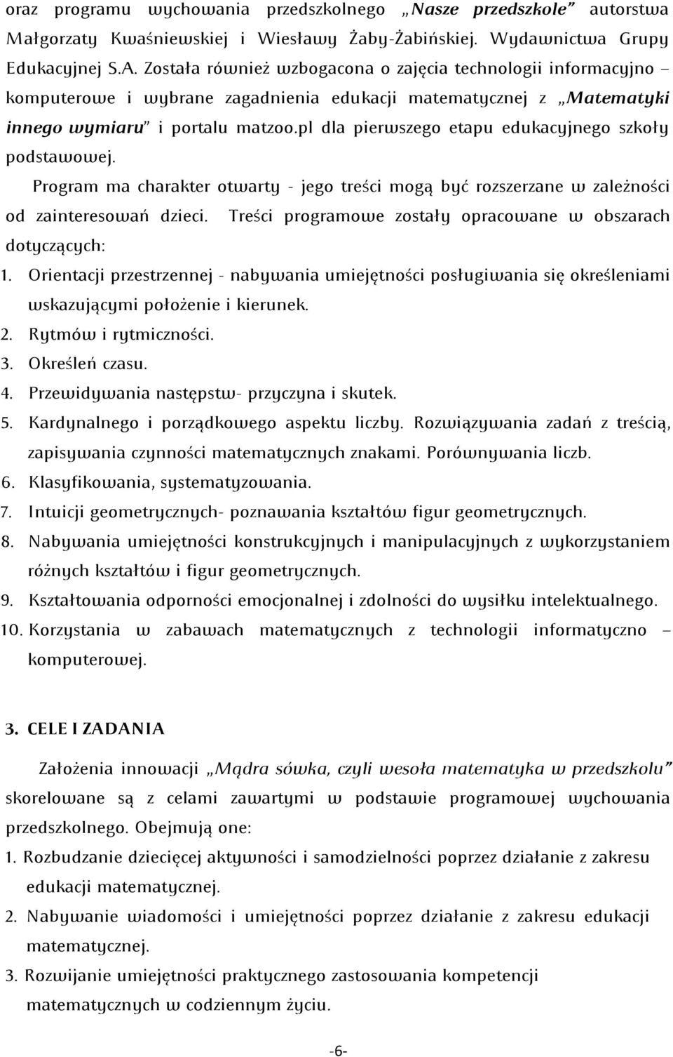 pl dla pierwszego etapu edukacyjnego szkoły podstawowej. Program ma charakter otwarty - jego treści mogą być rozszerzane w zależności od zainteresowań dzieci.