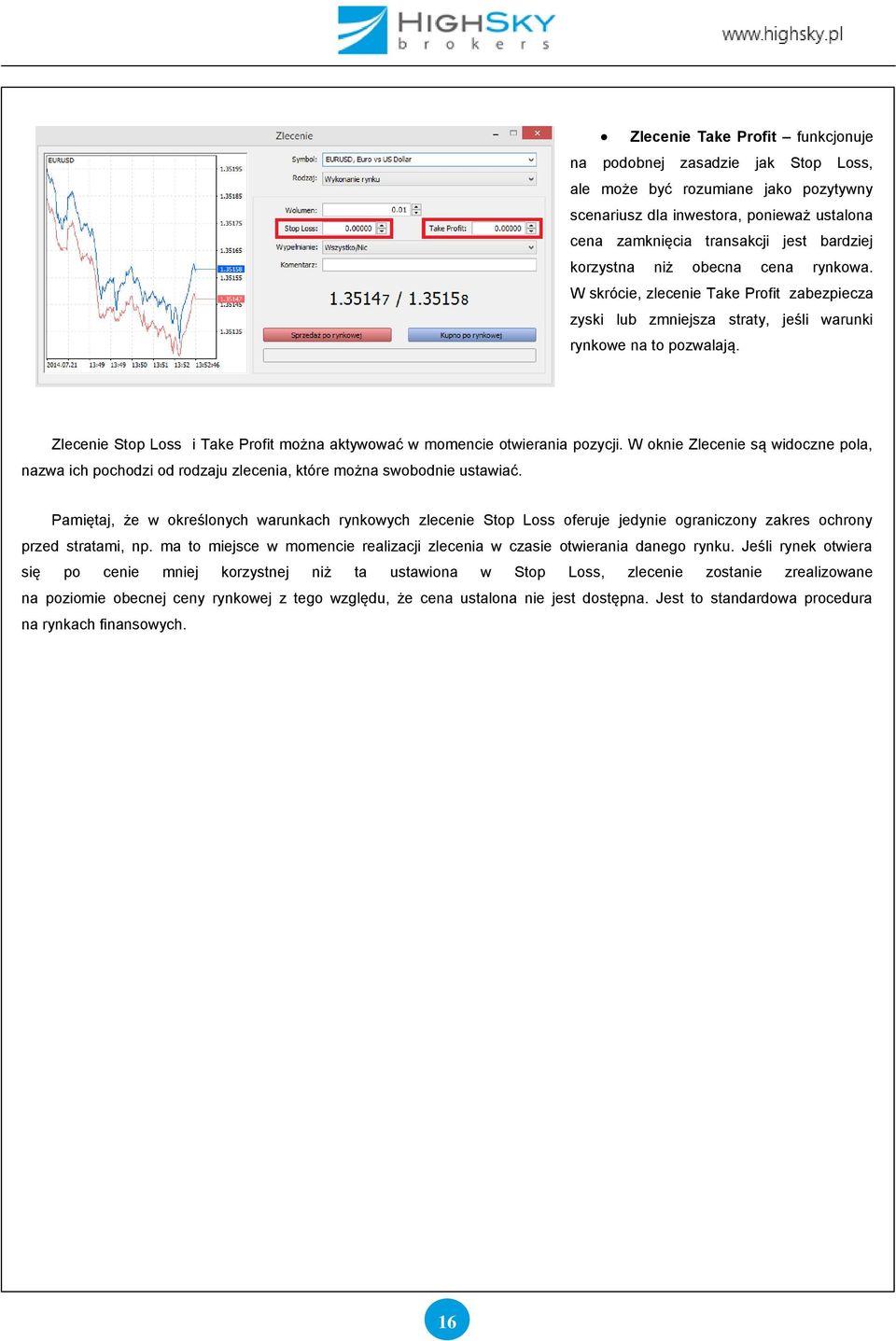 Zlecenie Stop Loss i Take Profit można aktywować w momencie otwierania pozycji. W oknie Zlecenie są widoczne pola, nazwa ich pochodzi od rodzaju zlecenia, które można swobodnie ustawiać.