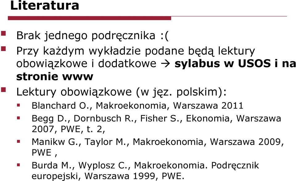 , Makroekonomia, Warszawa 2011 Begg D., Dornbusch R., Fisher S., Ekonomia, Warszawa 2007, PWE, t.