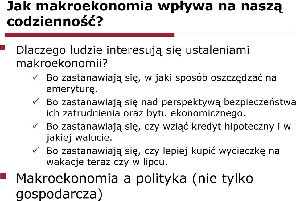 Bo zastanawiają się nad perspektywą bezpieczeństwa ich zatrudnienia oraz bytu ekonomicznego.