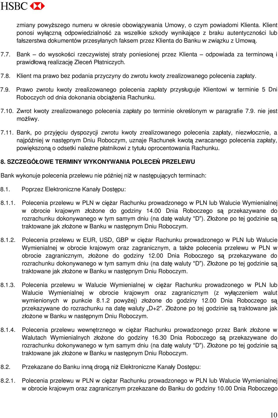 7. Bank do wysoko ci rzeczywistej straty poniesionej przez Klienta odpowiada za terminow i prawid ow realizacj Zlece P atniczych. 7.8.