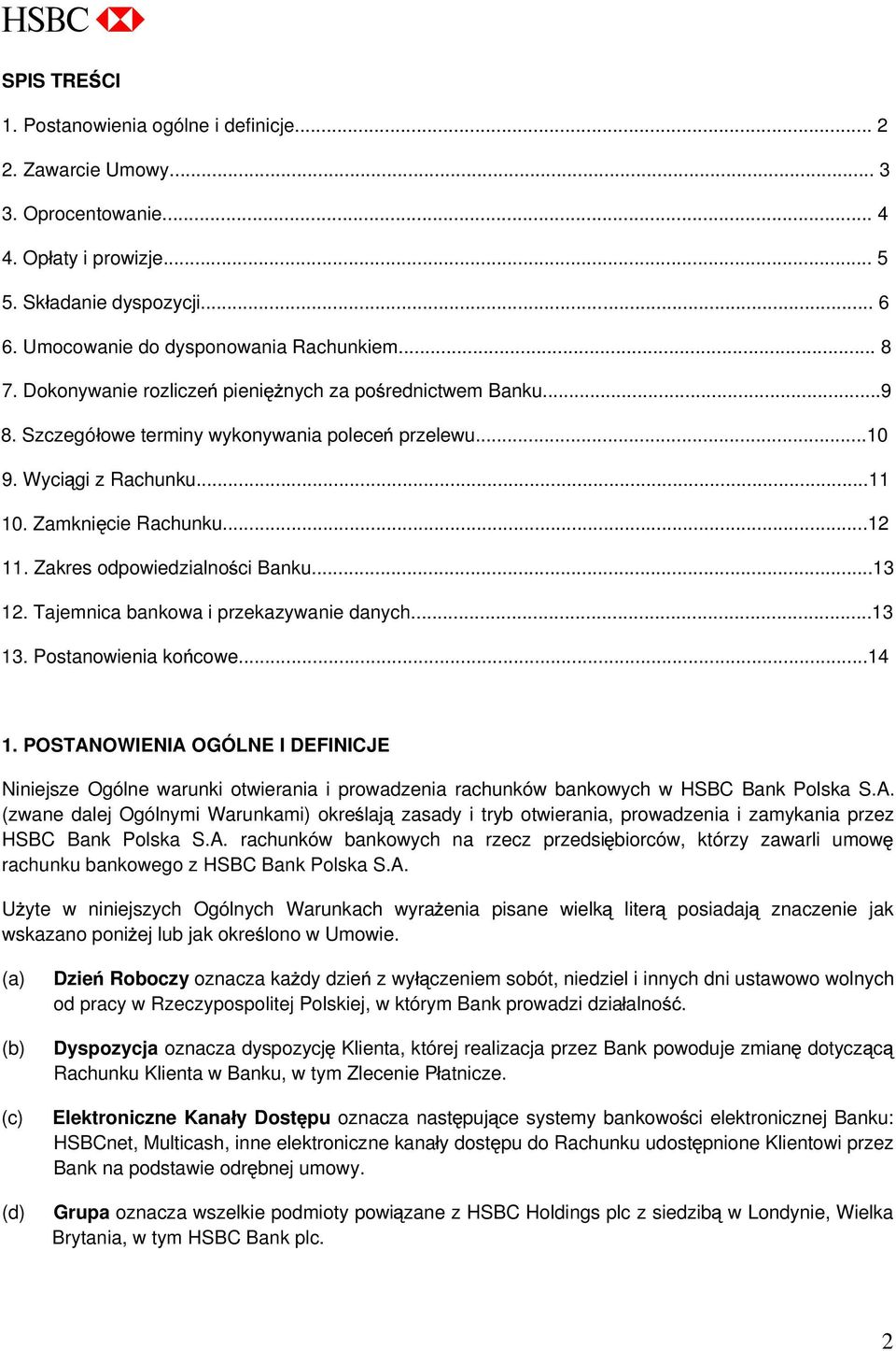 Zakres odpowiedzialno ci Banku...13 12. Tajemnica bankowa i przekazywanie danych...13 13. Postanowienia ko cowe...14 1.