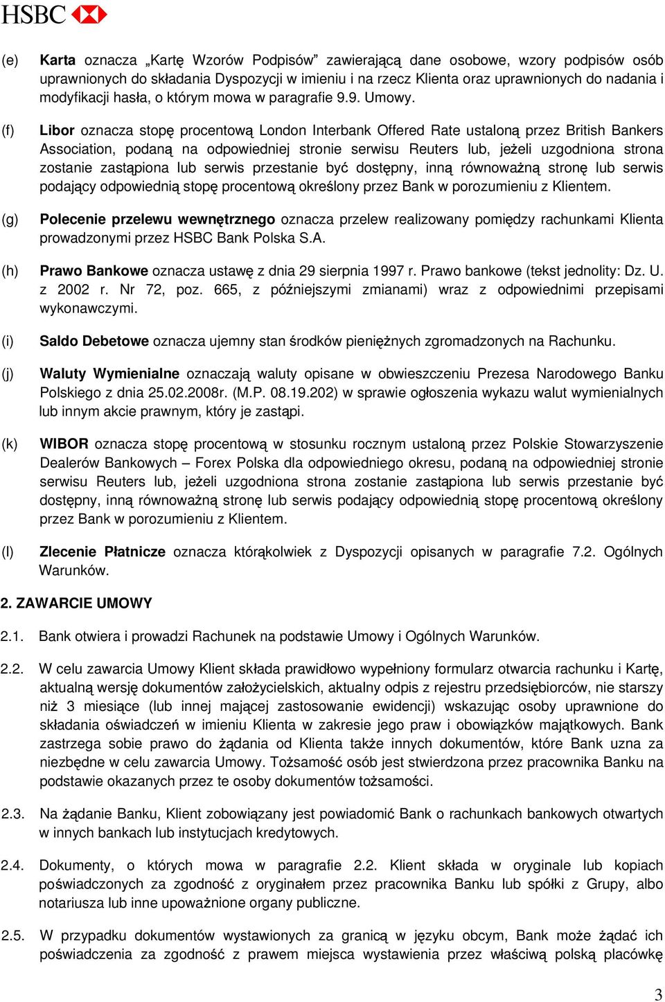 (f) (g) Libor oznacza stop procentow London Interbank Offered Rate ustalon przez British Bankers Association, podan na odpowiedniej stronie serwisu Reuters lub, je eli uzgodniona strona zostanie zast