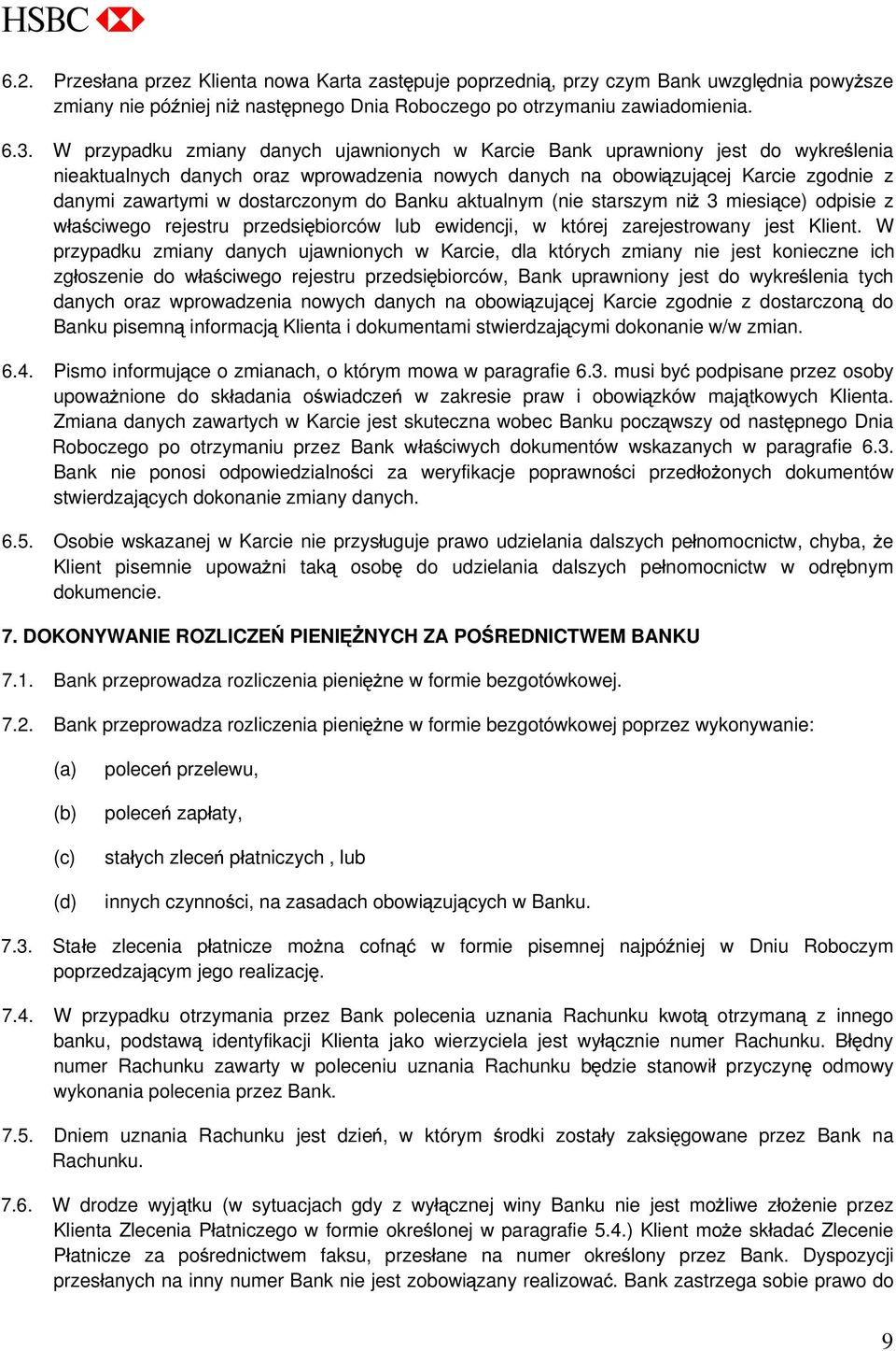 dostarczonym do Banku aktualnym (nie starszym ni 3 miesi ce) odpisie z w a ciwego rejestru przedsi biorców lub ewidencji, w której zarejestrowany jest Klient.