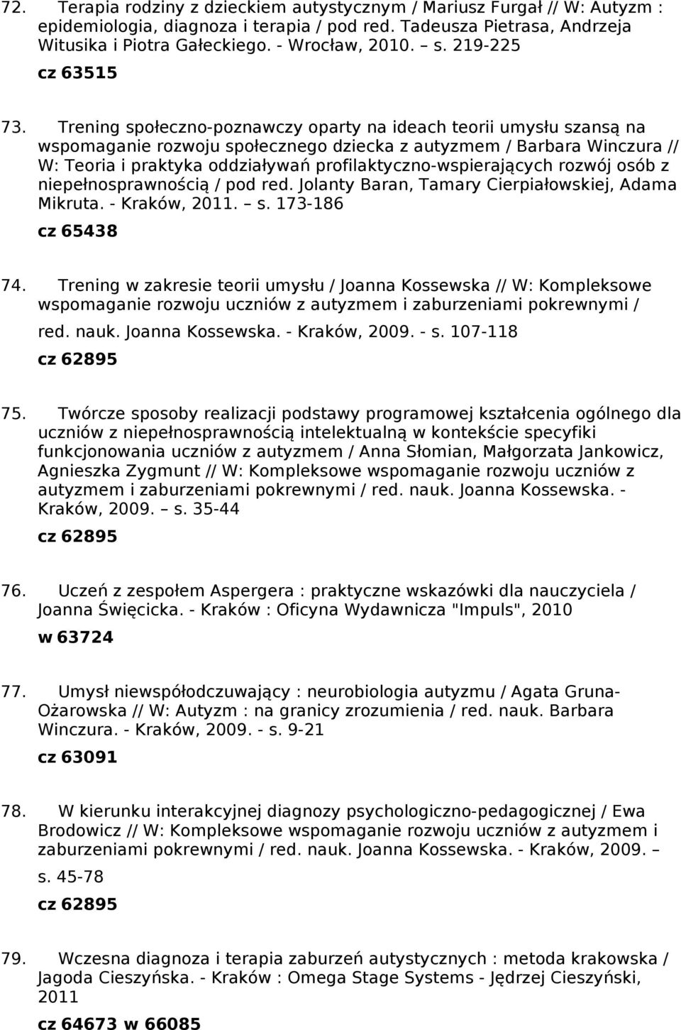 Trening społeczno-poznawczy oparty na ideach teorii umysłu szansą na wspomaganie rozwoju społecznego dziecka z autyzmem / Barbara Winczura // W: Teoria i praktyka oddziaływań