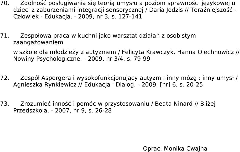 Zespołowa praca w kuchni jako warsztat działań z osobistym zaangażowaniem w szkole dla młodzieży z autyzmem / Felicyta Krawczyk, Hanna Olechnowicz // Nowiny