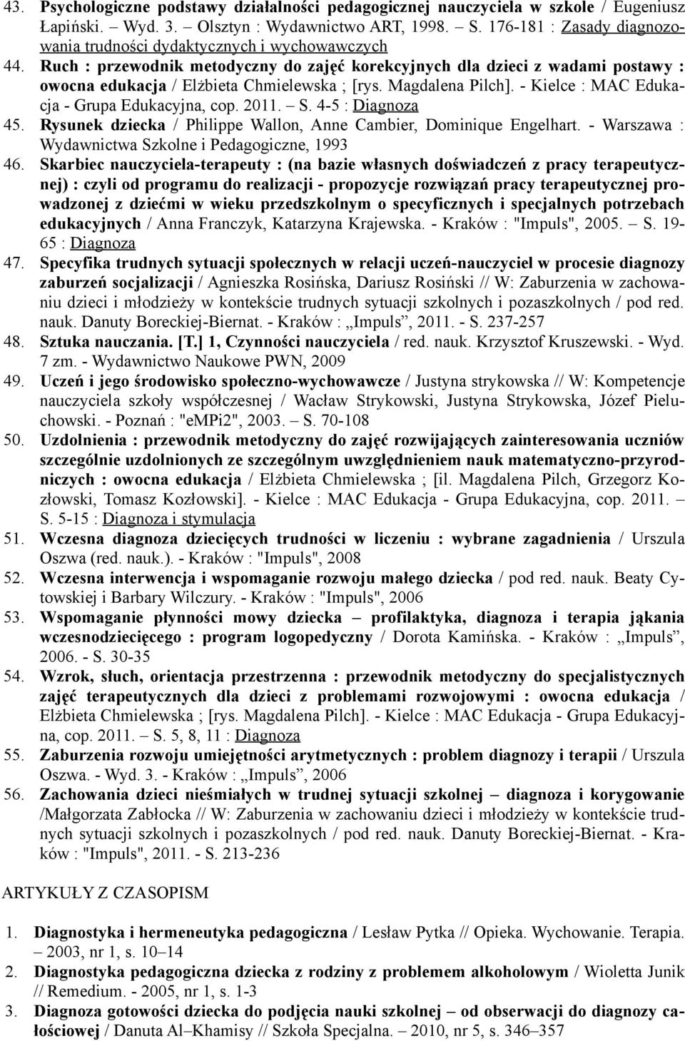 4-5 : Diagnoza 45. Rysunek dziecka / Philippe Wallon, Anne Cambier, Dominique Engelhart. - Warszawa : Wydawnictwa Szkolne i Pedagogiczne, 1993 46.