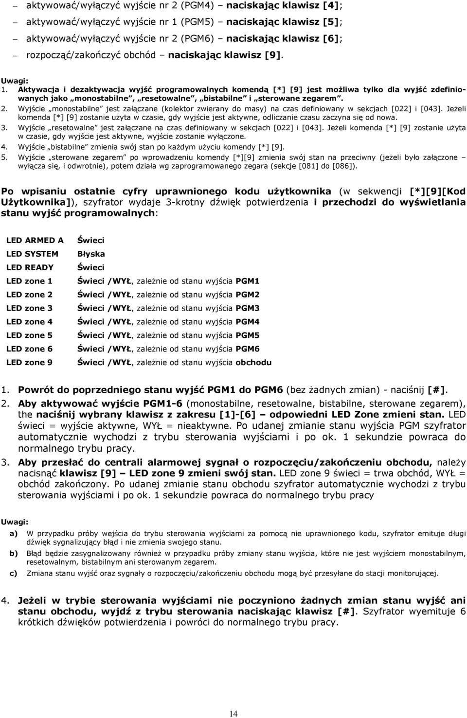 Aktywacja i dezaktywacja wyjść programowalnych komendą [*] [9] jest możliwa tylko dla wyjść zdefiniowanych jako monostabilne, resetowalne, bistabilne i sterowane zegarem. 2.