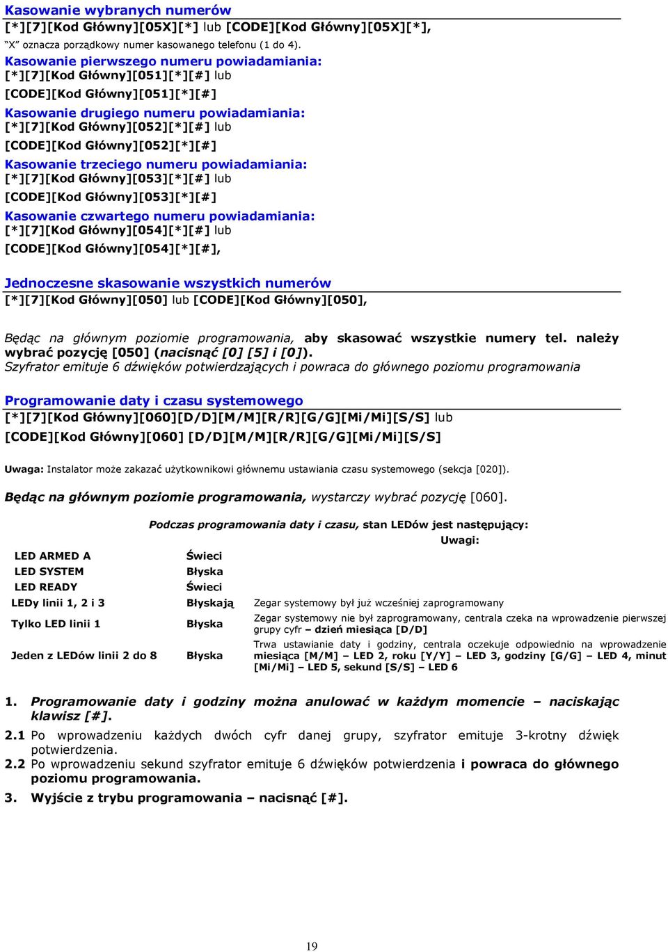 Główny][052][*][#] Kasowanie trzeciego numeru powiadamiania: [*][7][Kod Główny][053][*][#] lub [CODE][Kod Główny][053][*][#] Kasowanie czwartego numeru powiadamiania: [*][7][Kod Główny][054][*][#]