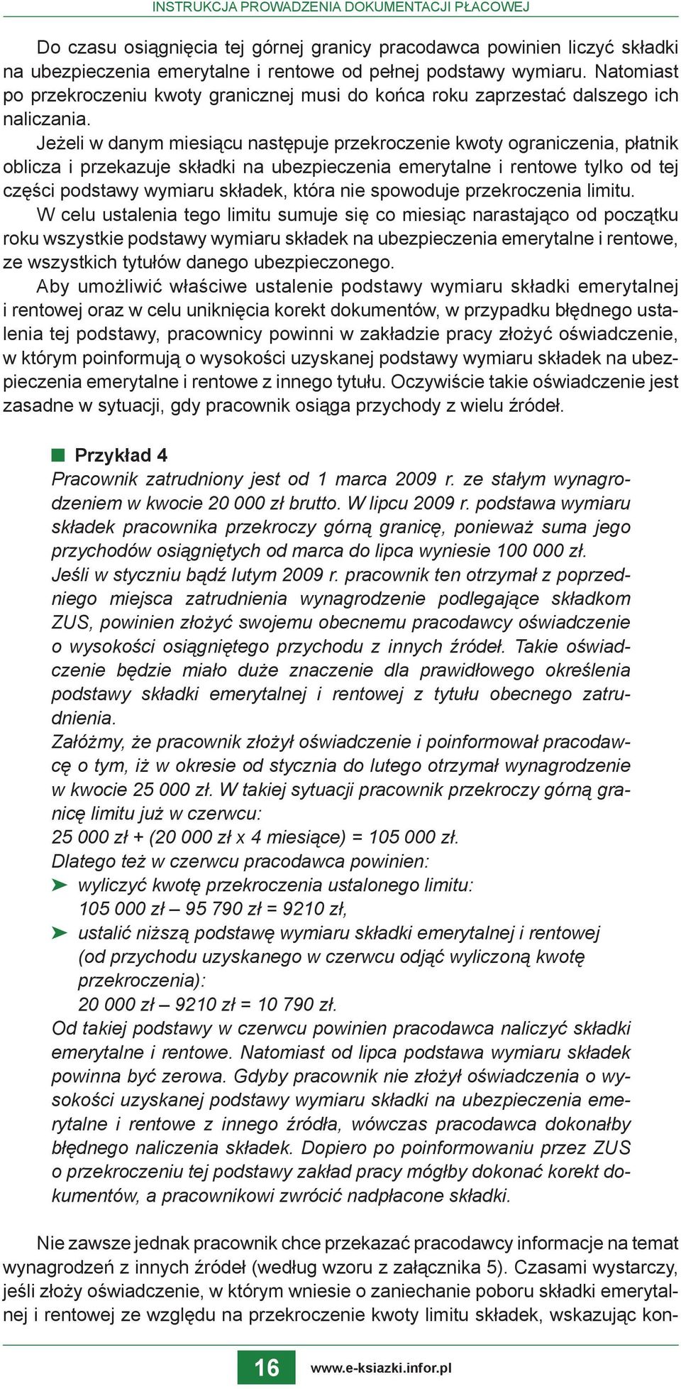 Jeżeli w danym miesiącu następuje przekroczenie kwoty ograniczenia, płatnik oblicza i przekazuje składki na ubezpieczenia emerytalne i rentowe tylko od tej części podstawy wymiaru składek, która nie