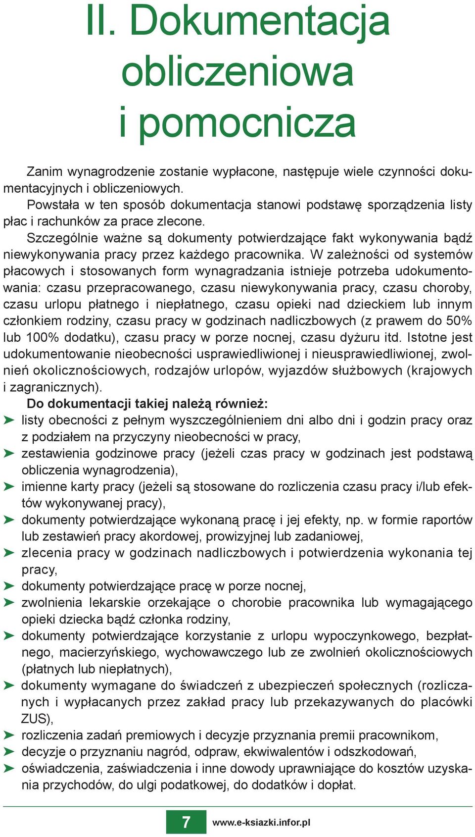 Szczególnie ważne są dokumenty potwierdzające fakt wykonywania bądź niewykonywania pracy przez każdego pracownika.