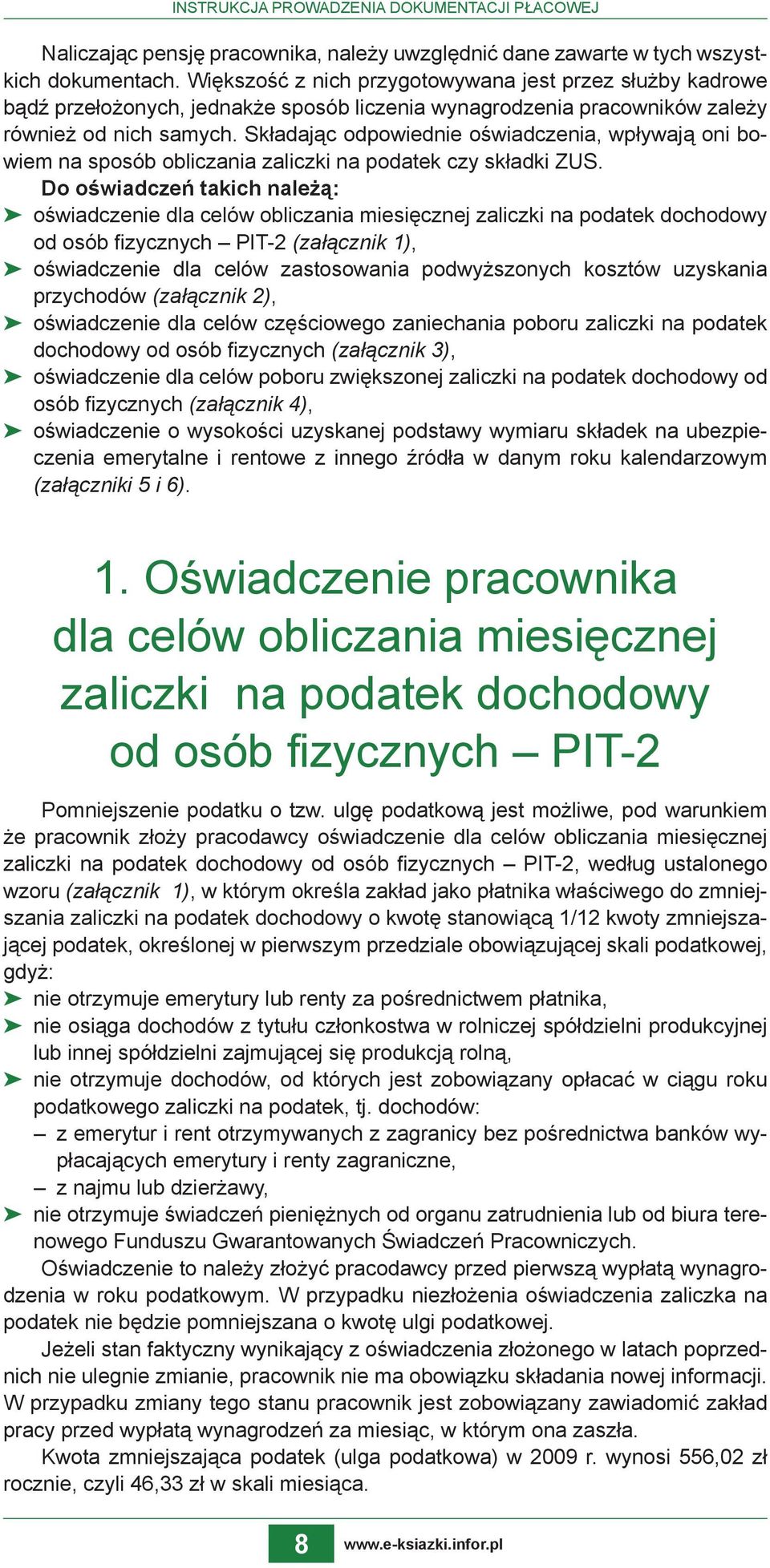 Składając odpowiednie oświadczenia, wpływają oni bowiem na sposób obliczania zaliczki na podatek czy składki ZUS.