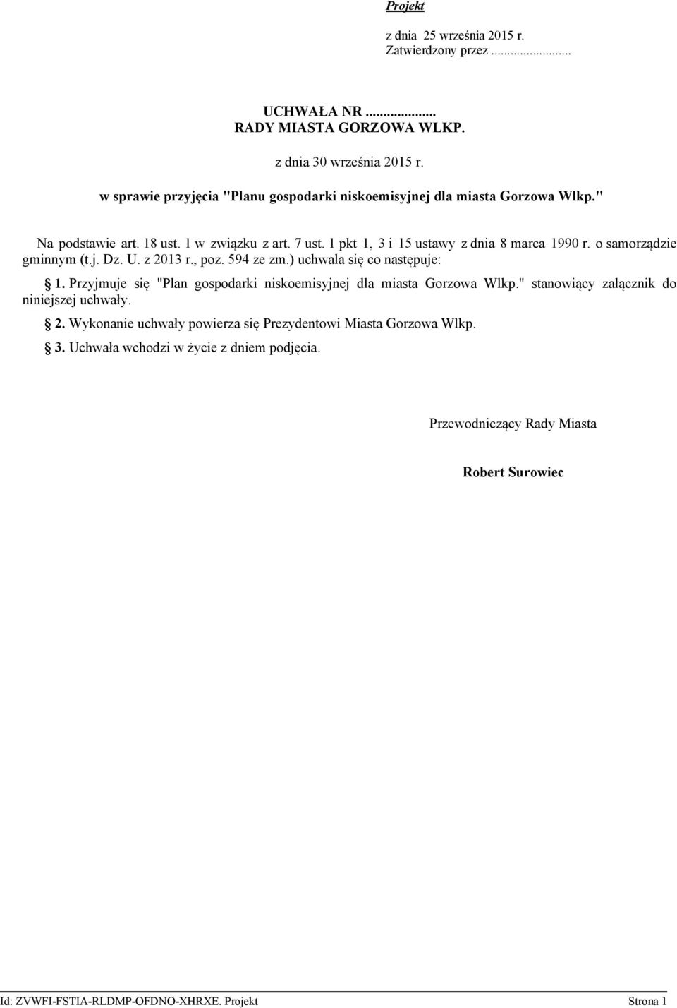 o samorządzie gminnym (t.j. Dz. U. z 2013 r., poz. 594 ze zm.) uchwala się co następuje: 1. Przyjmuje się "Plan gospodarki niskoemisyjnej dla miasta Gorzowa Wlkp.