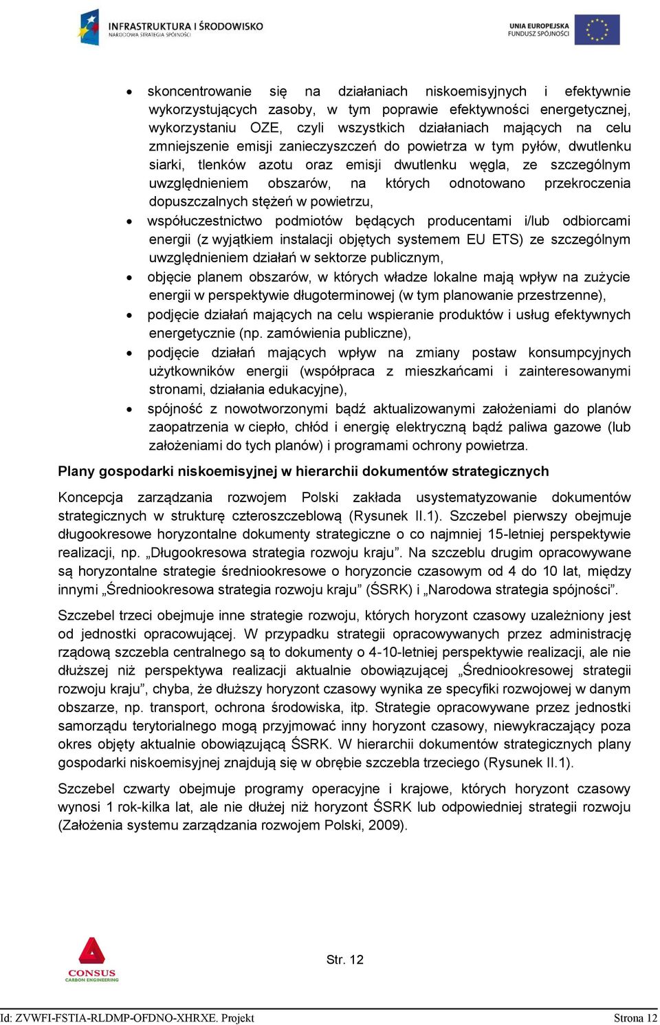 dopuszczalnych stężeń w powietrzu, współuczestnictwo podmiotów będących producentami i/lub odbiorcami energii (z wyjątkiem instalacji objętych systemem EU ETS) ze szczególnym uwzględnieniem działań w