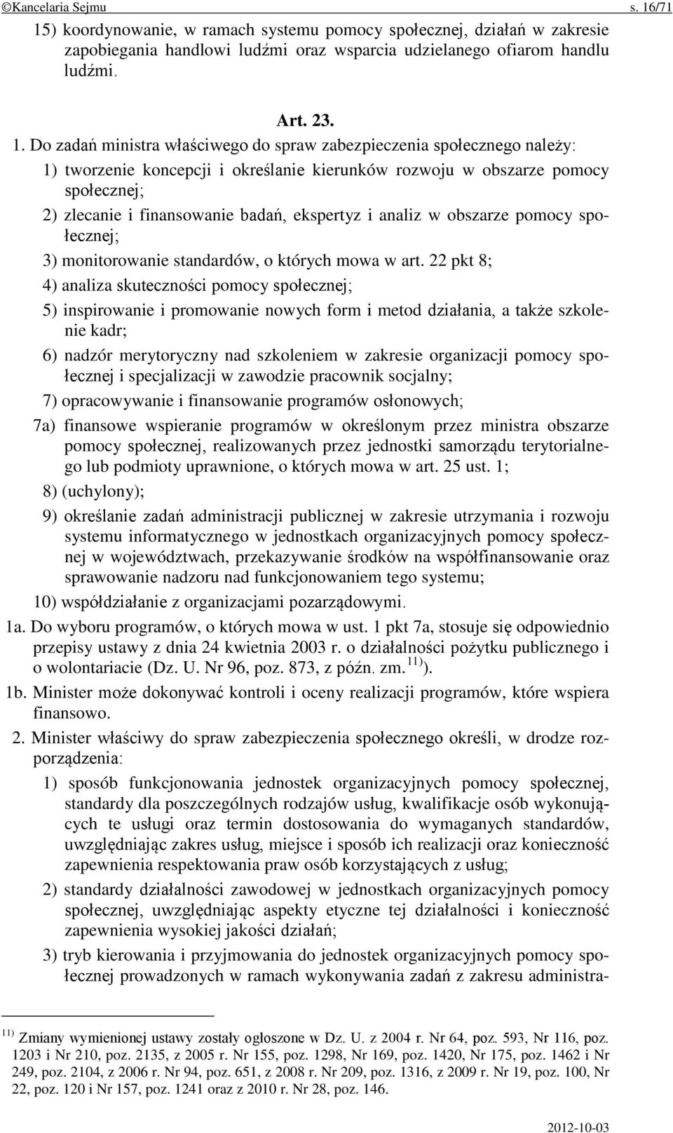 ) koordynowanie, w ramach systemu pomocy społecznej, działań w zakresie zapobiegania handlowi ludźmi oraz wsparcia udzielanego ofiarom handlu ludźmi. Art. 23. 1.