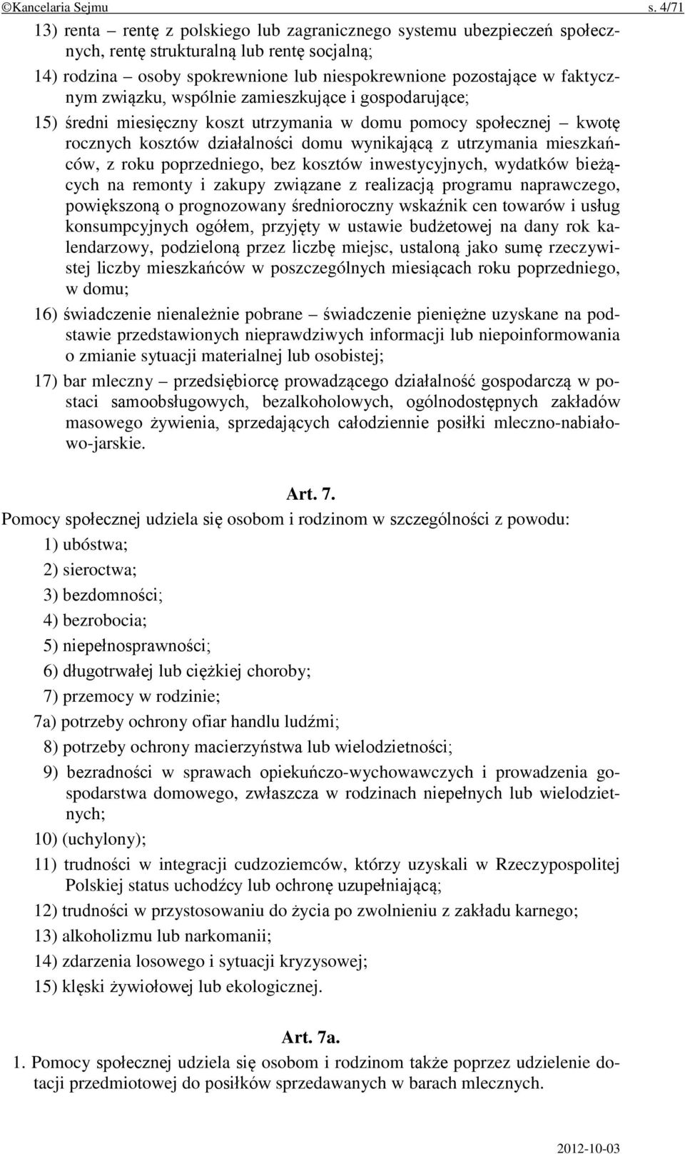 związku, wspólnie zamieszkujące i gospodarujące; 15) średni miesięczny koszt utrzymania w domu pomocy społecznej kwotę rocznych kosztów działalności domu wynikającą z utrzymania mieszkańców, z roku