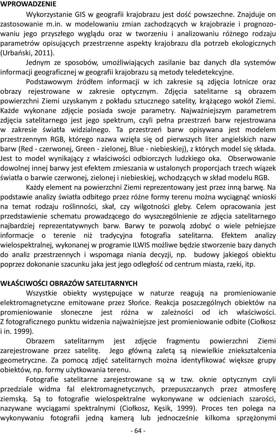 potrzeb ekologicznych (Urbański, 2011). Jednym ze sposobów, umożliwiających zasilanie baz danych dla systemów informacji geograficznej w geografii krajobrazu są metody teledetekcyjne.