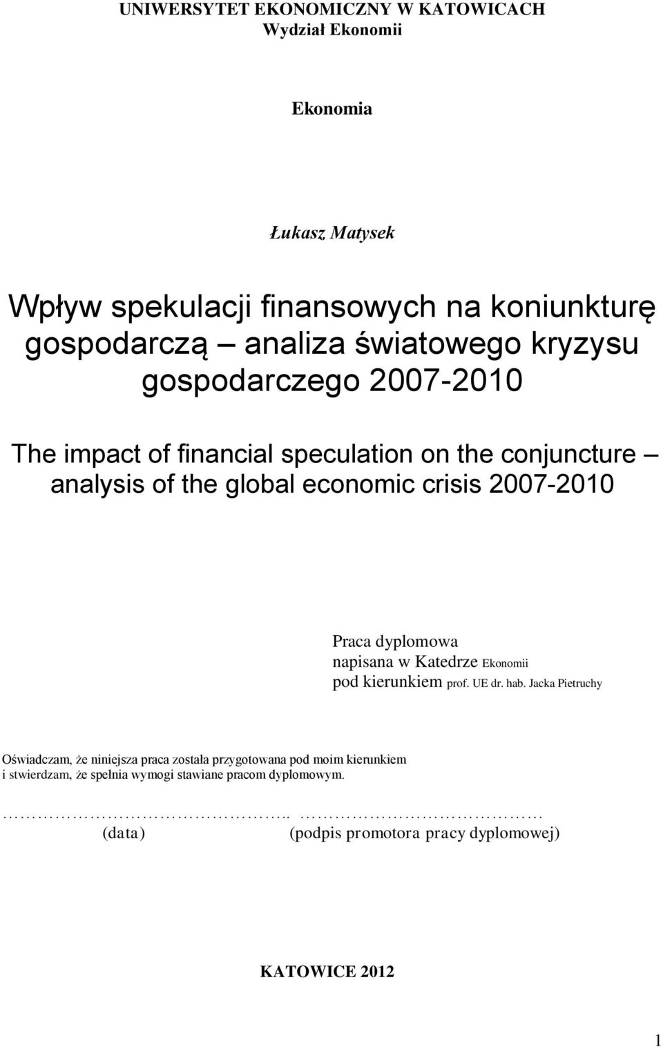 2007-2010 Praca dyplomowa napisana w Katedrze Ekonomii pod kierunkiem prof. UE dr. hab.