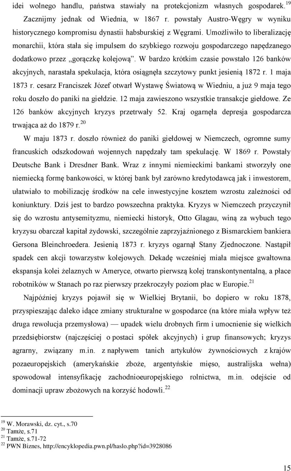 Umożliwiło to liberalizację monarchii, która stała się impulsem do szybkiego rozwoju gospodarczego napędzanego dodatkowo przez gorączkę kolejową.