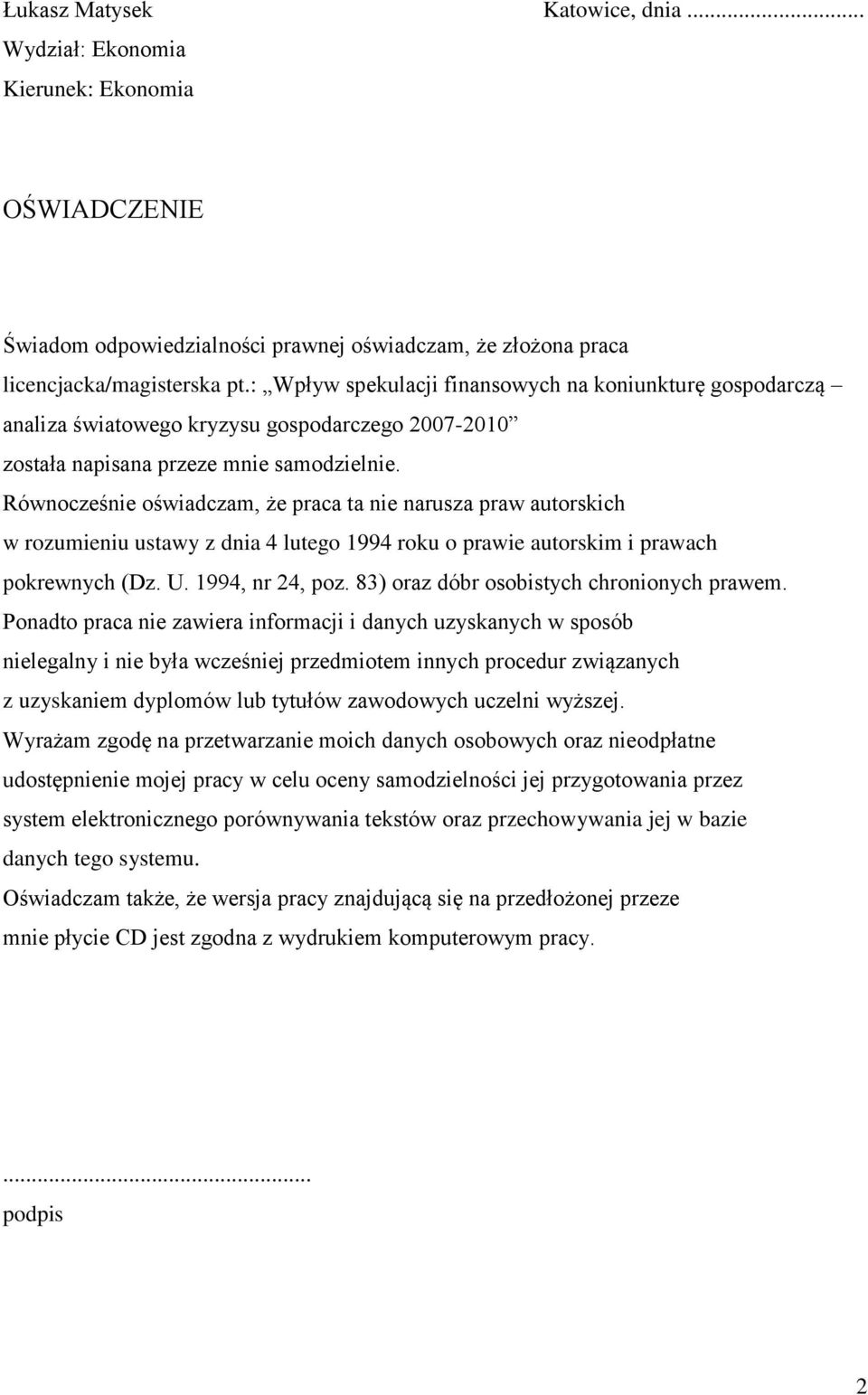 Równocześnie oświadczam, że praca ta nie narusza praw autorskich w rozumieniu ustawy z dnia 4 lutego 1994 roku o prawie autorskim i prawach pokrewnych (Dz. U. 1994, nr 24, poz.