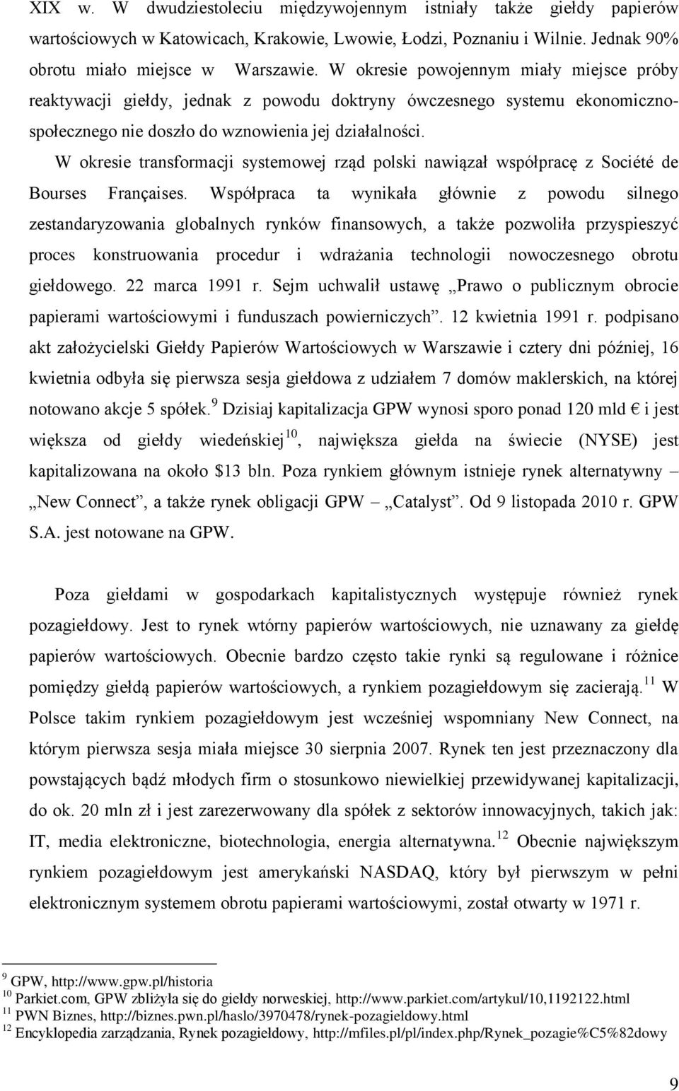 W okresie transformacji systemowej rząd polski nawiązał współpracę z Société de Bourses Françaises.