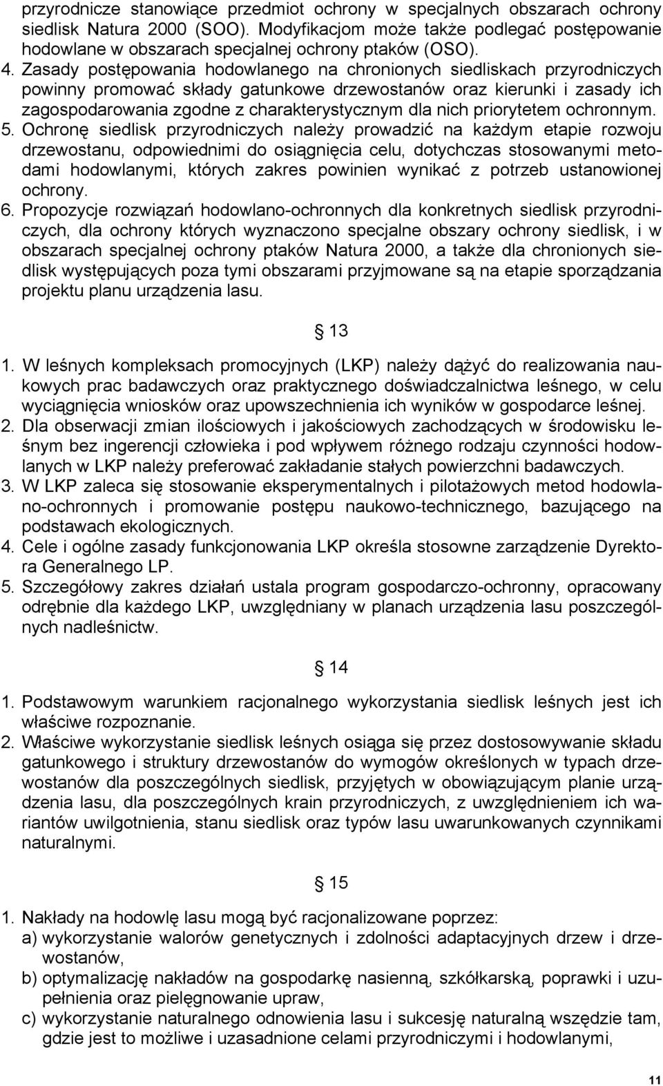 Zasady postępowania hodowlanego na chronionych siedliskach przyrodniczych powinny promować składy gatunkowe drzewostanów oraz kierunki i zasady ich zagospodarowania zgodne z charakterystycznym dla