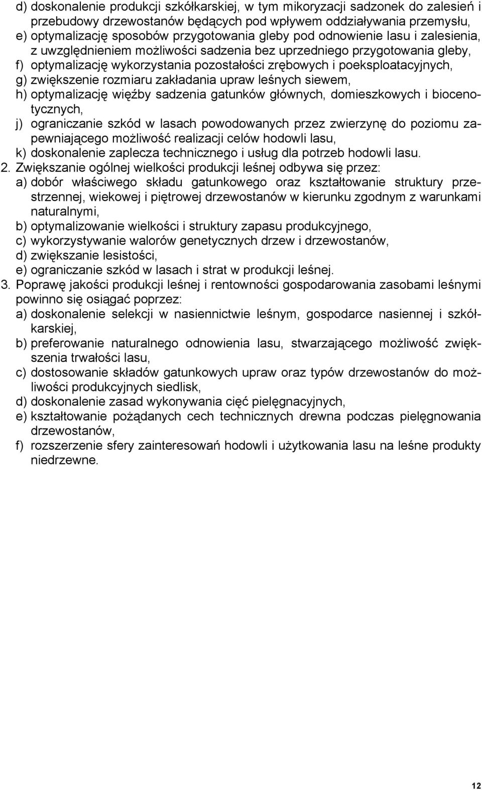 rozmiaru zakładania upraw leśnych siewem, h) optymalizację więźby sadzenia gatunków głównych, domieszkowych i biocenotycznych, j) ograniczanie szkód w lasach powodowanych przez zwierzynę do poziomu