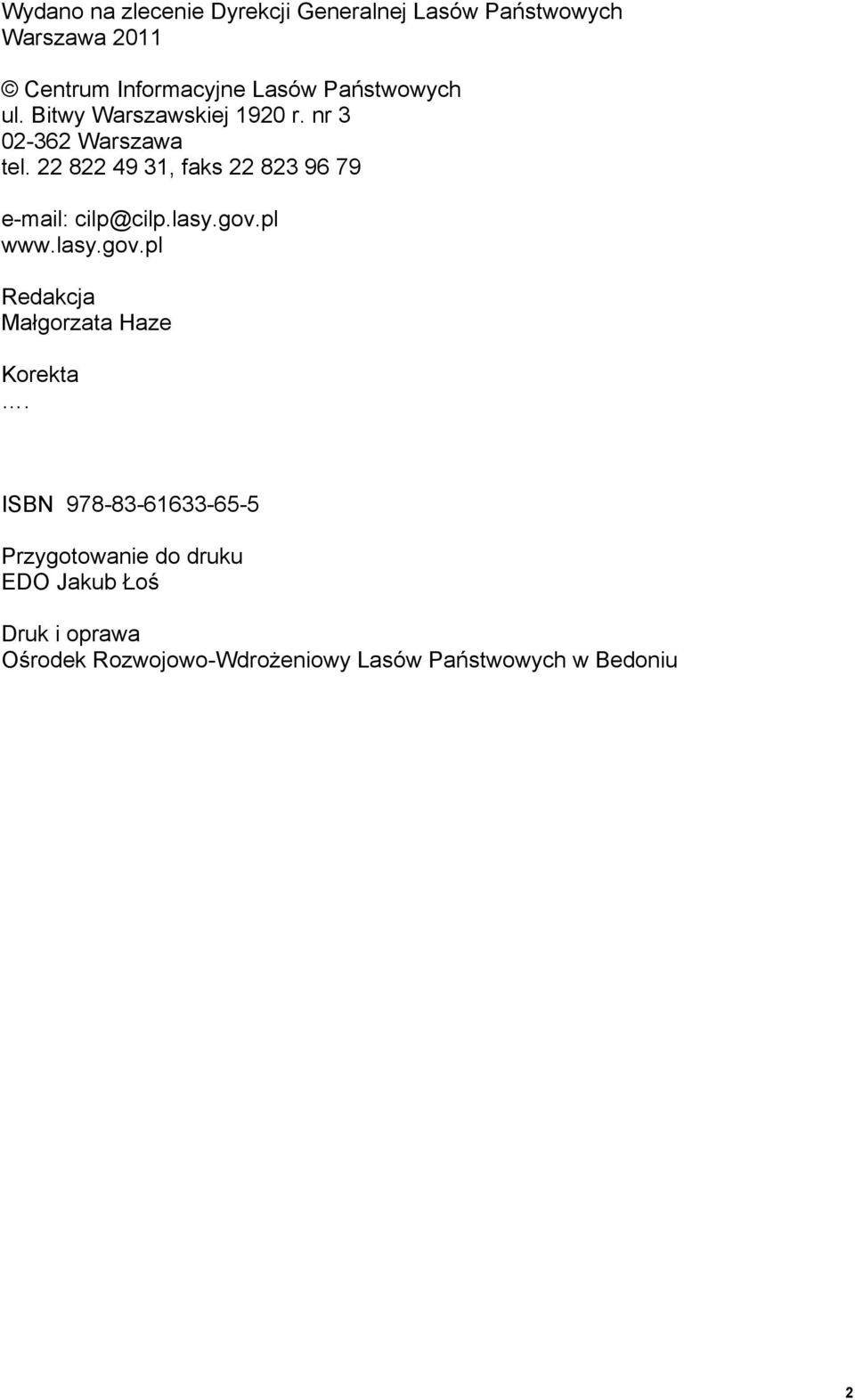 22 822 49 31, faks 22 823 96 79 e-mail: cilp@cilp.lasy.gov.pl www.lasy.gov.pl Redakcja Małgorzata Haze Korekta.